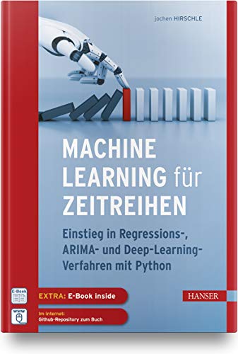 Machine Learning für Zeitreihen: Einstieg in Regressions-, ARIMA- und Deep Learning-Verfahren mit Python. Inkl. E-Book von Hanser Fachbuchverlag